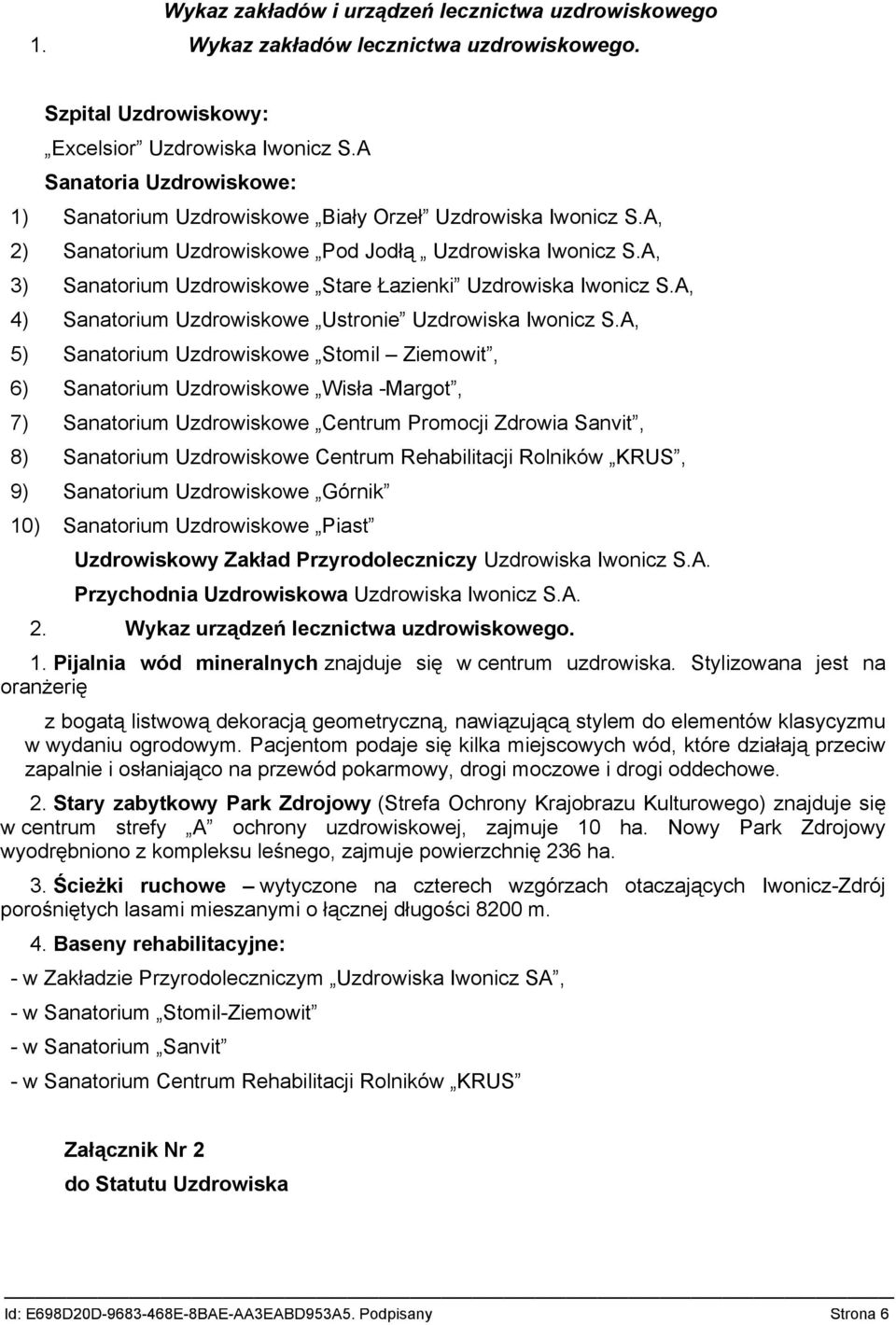 A, 3) Sanatorium Uzdrowiskowe Stare Łazienki Uzdrowiska Iwonicz S.A, 4) Sanatorium Uzdrowiskowe Ustronie Uzdrowiska Iwonicz S.