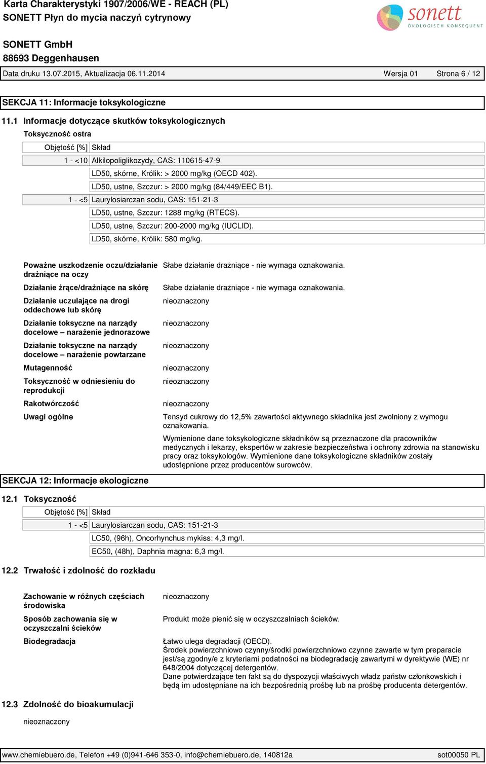 LD50, ustne, Szczur: > 2000 mg/kg (84/449/EEC B1). 1 - <5 Laurylosiarczan sodu, CAS: 151-21-3 LD50, ustne, Szczur: 1288 mg/kg (RTECS). LD50, ustne, Szczur: 200-2000 mg/kg (IUCLID).