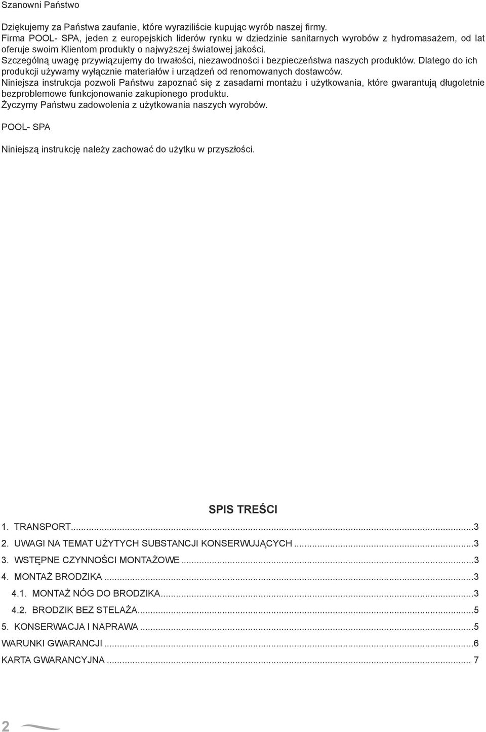 Szczególną uwagę przywiązujemy do trwałości, niezawodności i bezpieczeństwa naszych produktów. Dlatego do ich produkcji używamy wyłącznie materiałów i urządzeń od renomowanych dostawców.