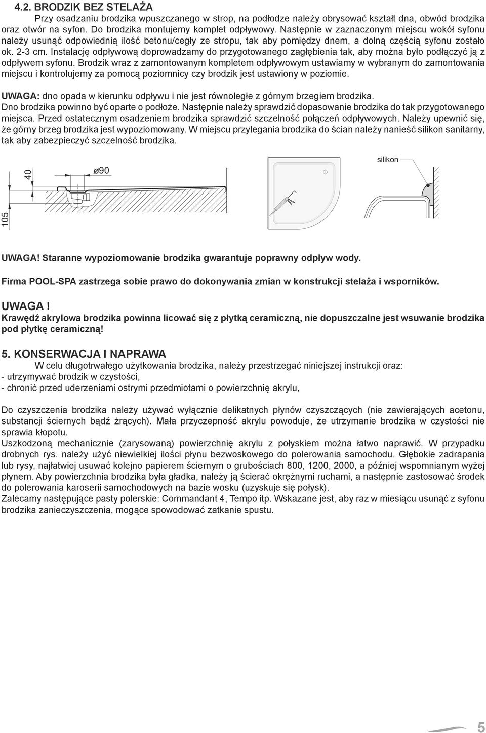 Instalację odpływową doprowadzamy do przygotowanego zagłębienia tak, aby można było podłączyć ją z odpływem syfonu.