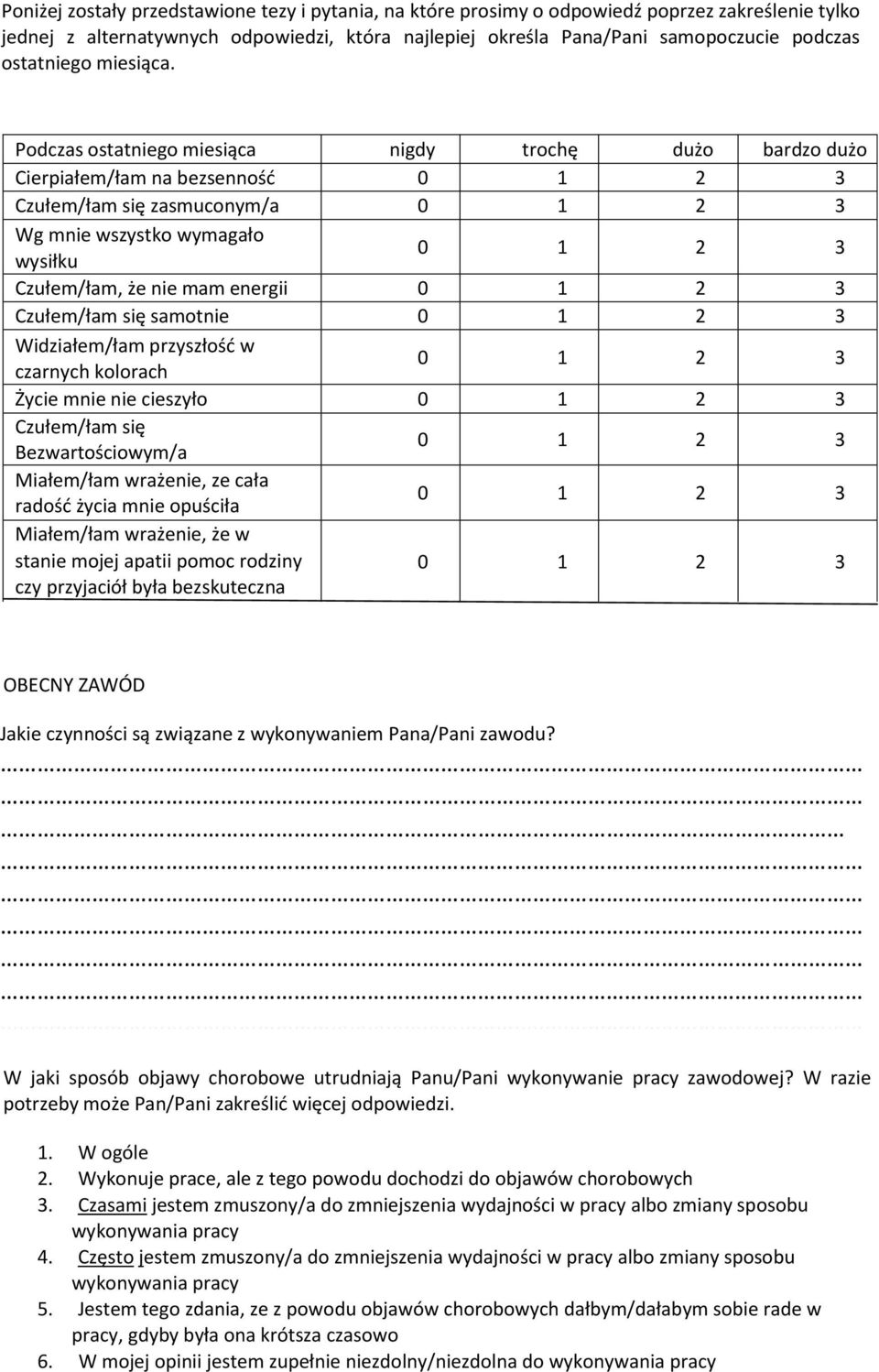 Podczas ostatniego miesiąca nigdy trochę dużo bardzo dużo Cierpiałem/łam na bezsennośd Czułem/łam się zasmuconym/a Wg mnie wszystko wymagało wysiłku Czułem/łam, że nie mam energii Czułem/łam się