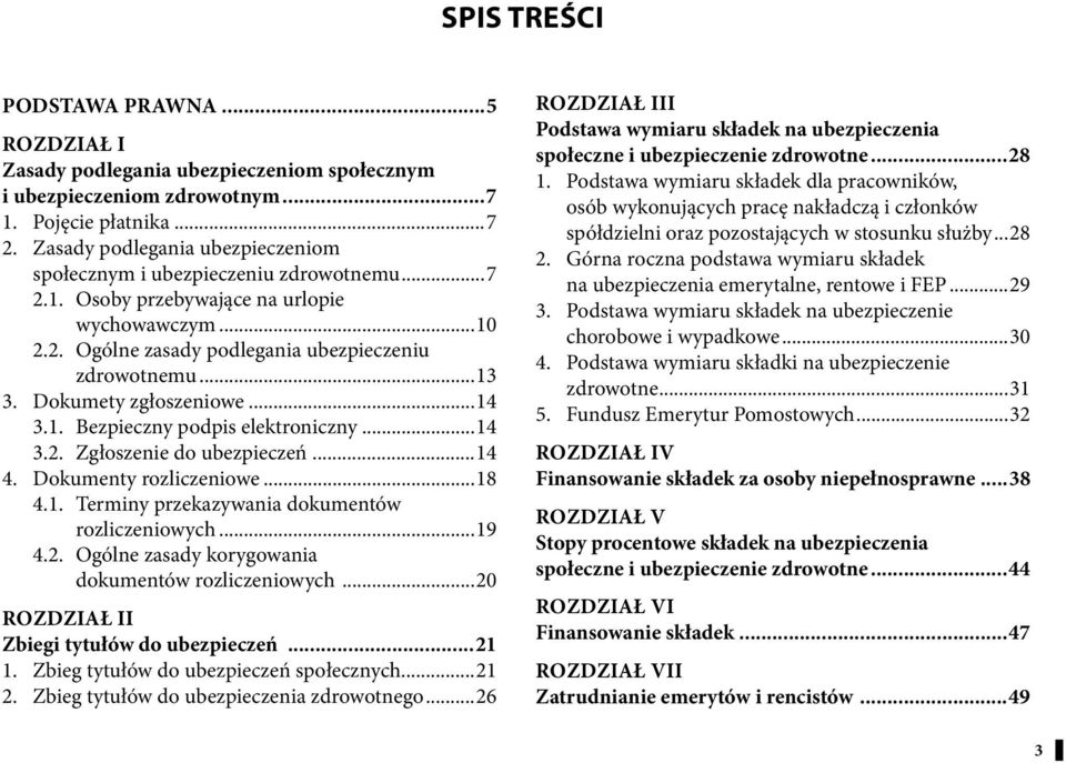 Dokumety zgłoszeniowe...14 3.1. Bezpieczny podpis elektroniczny...14 3.2. Zgłoszenie do ubezpieczeń...14 4. Dokumenty rozliczeniowe...18 4.1. Terminy przekazywania dokumentów rozliczeniowych...19 4.2. Ogólne zasady korygowania dokumentów rozliczeniowych.