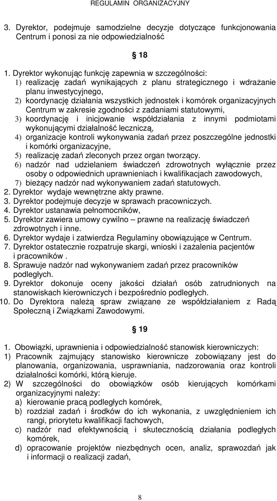 organizacyjnych Centrum w zakresie zgodności z zadaniami statutowymi, 3) koordynację i inicjowanie współdziałania z innymi podmiotami wykonującymi działalność leczniczą, 4) organizacje kontroli