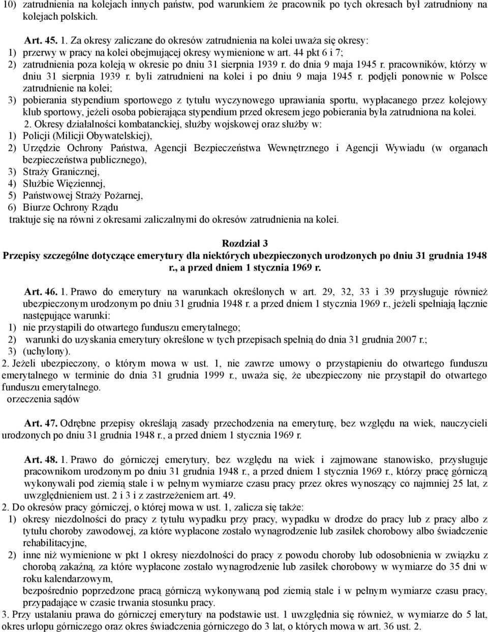 44 pkt 6 i 7; 2) zatrudnienia poza koleją w okresie po dniu 31 sierpnia 1939 r. do dnia 9 maja 1945 r. pracowników, którzy w dniu 31 sierpnia 1939 r. byli zatrudnieni na kolei i po dniu 9 maja 1945 r.