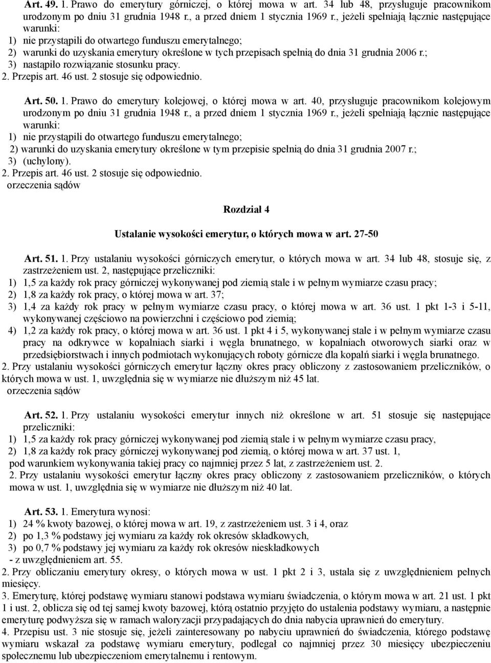 ; 3) nastąpiło rozwiązanie stosunku pracy. 2. Przepis art. 46 ust. 2 stosuje się odpowiednio. Art. 50. 1. Prawo do emerytury kolejowej, o której mowa w art.