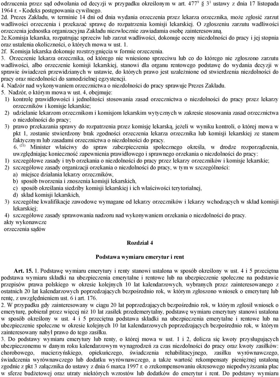 O zgłoszeniu zarzutu wadliwości orzeczenia jednostka organizacyjna Zakładu niezwłocznie zawiadamia osobę zainteresowaną. 2e.