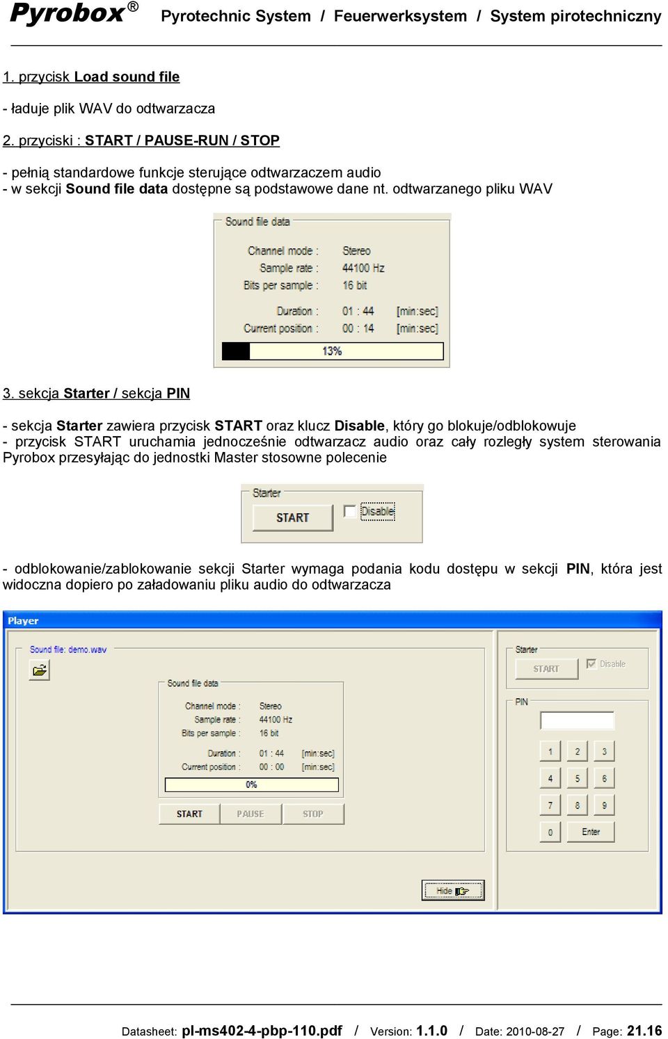 sekcja Starter / sekcja PIN - sekcja Starter zawiera przycisk START oraz klucz Disable, który go blokuje/odblokowuje - przycisk START uruchamia jednocześnie odtwarzacz audio oraz cały