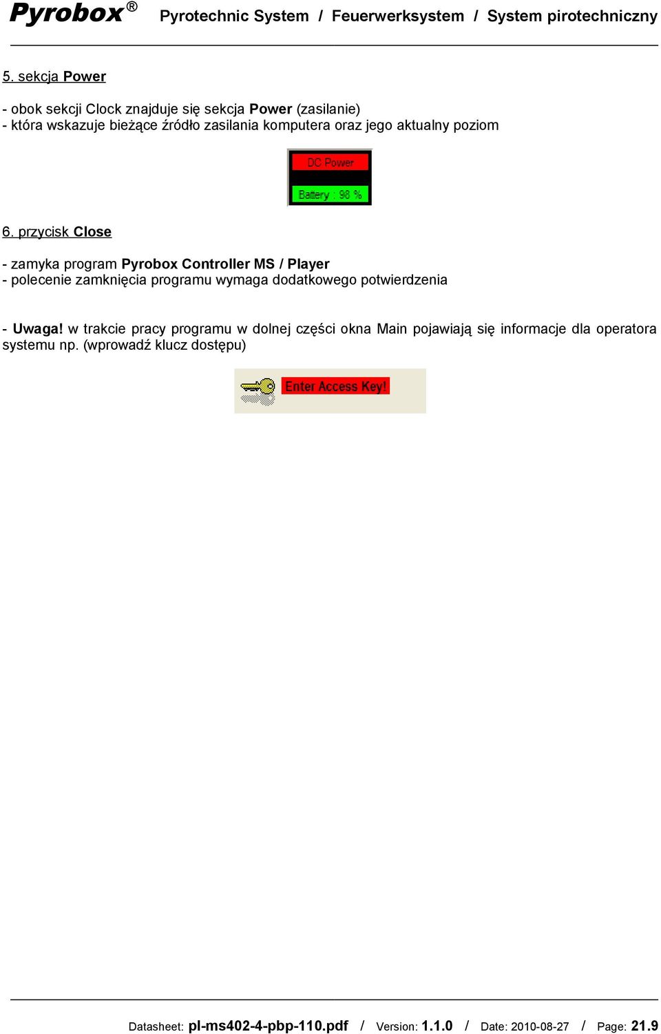 przycisk Close - zamyka program Pyrobox Controller MS / Player - polecenie zamknięcia programu wymaga dodatkowego