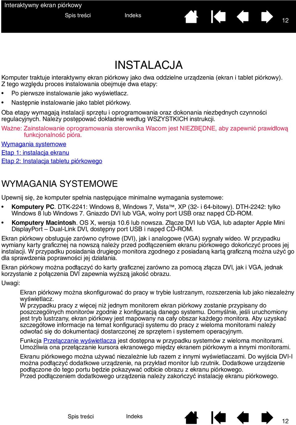 Oba etapy wymagają instalacji sprzętu i oprogramowania oraz dokonania niezbędnych czynności regulacyjnych. Należy postępować dokładnie według WSZYSTKICH instrukcji.