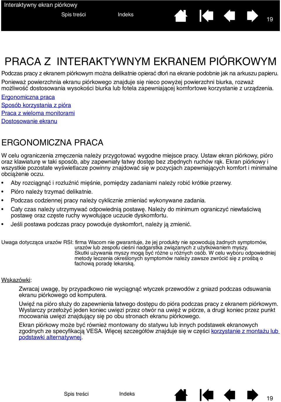 Ergonomiczna praca Sposób korzystania z pióra Praca z wieloma monitorami Dostosowanie ekranu ERGONOMICZNA PRACA W celu ograniczenia zmęczenia należy przygotować wygodne miejsce pracy.