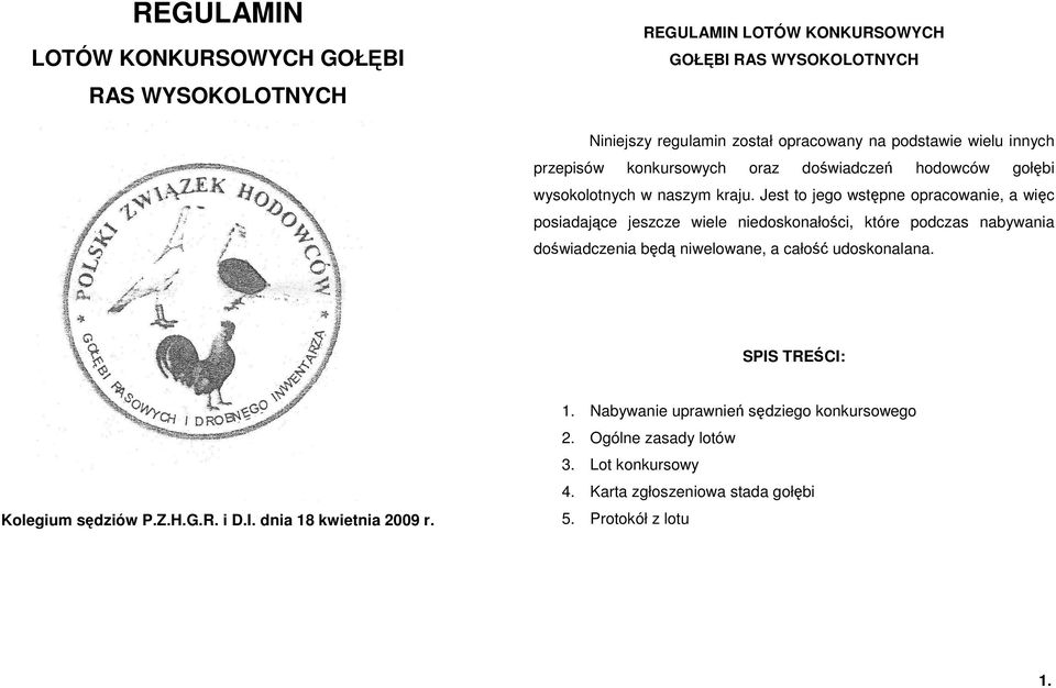 Jest to jego wstępne opracowanie, a więc posiadające jeszcze wiele niedoskonałości, które podczas nabywania doświadczenia będą niwelowane, a całość