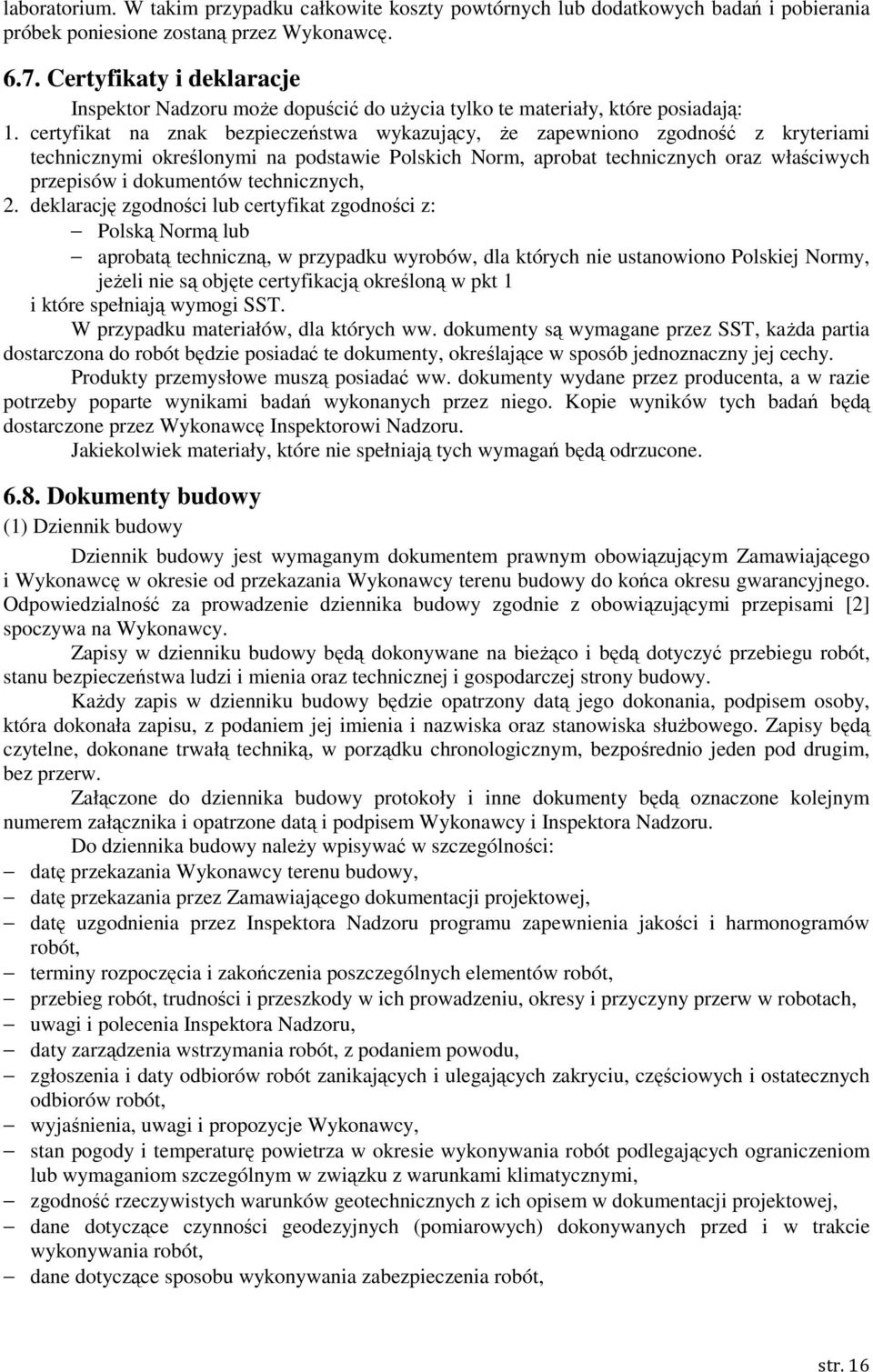 certyfikat na znak bezpieczeństwa wykazujący, Ŝe zapewniono zgodność z kryteriami technicznymi określonymi na podstawie Polskich Norm, aprobat technicznych oraz właściwych przepisów i dokumentów
