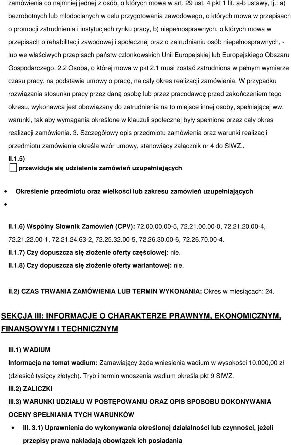 i spłecznej raz zatrudnianiu sób niepełnsprawnych, - lub we właściwych przepisach państw człnkwskich Unii Eurpejskiej lub Eurpejskieg Obszaru Gspdarczeg. 2.2 Osba, której mwa w pkt 2.