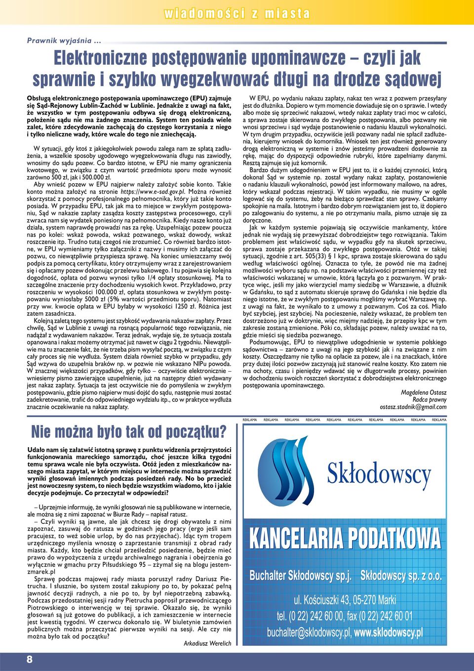 Lublinie. Jednkże z uwgi n fkt, że wszystko w tym postępowniu odbyw się drogą elektroniczną, położenie sądu nie m żdnego znczeni.