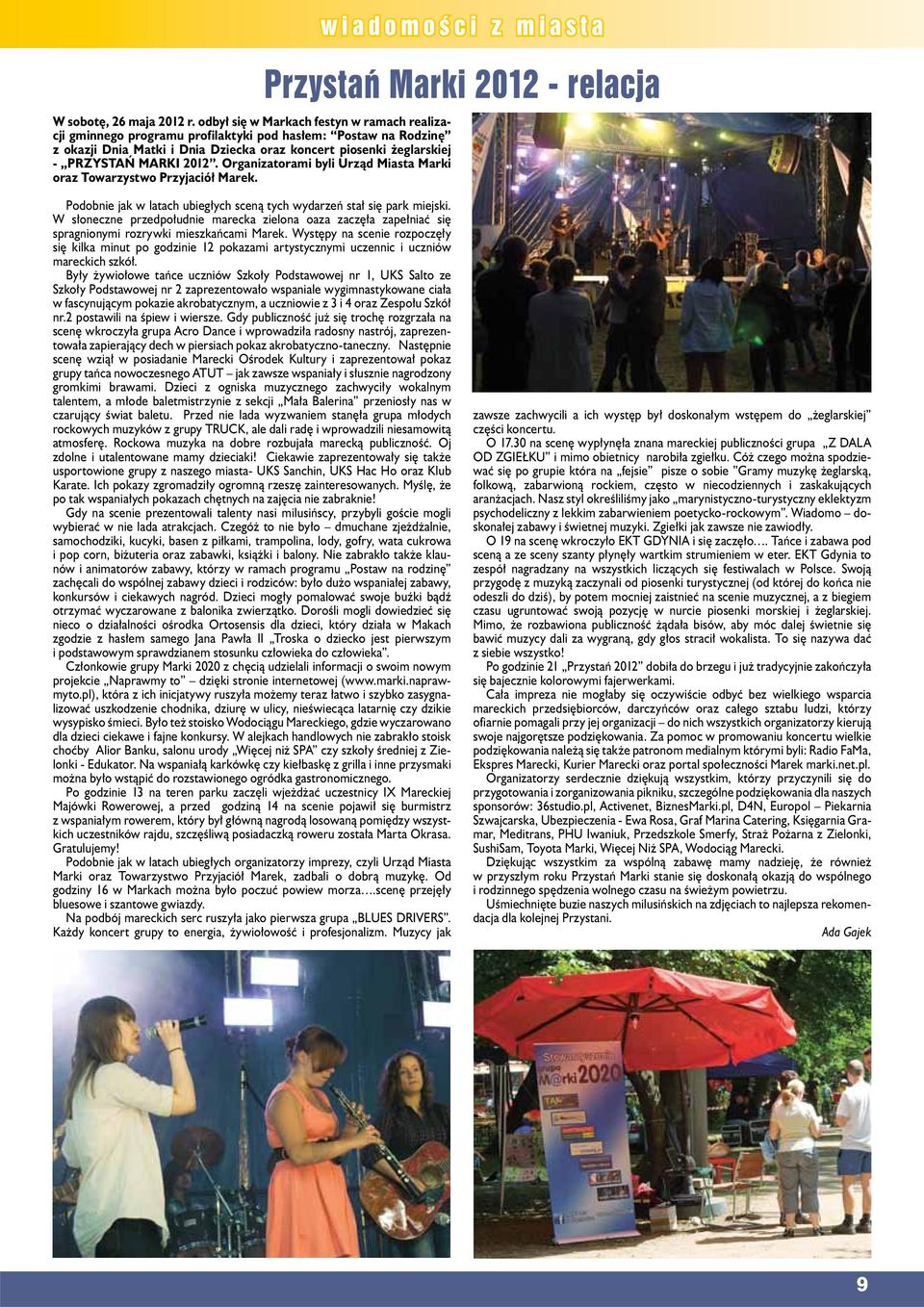 Orgniztormi byli Urząd Mist Mrki orz Towrzystwo Przyjciół Mrek. widomości o i z mist Przystń Mrki 2012 - relcj Podobnie jk w ltch ubiegłych sceną tych wydrzeń stł się prk miejski.