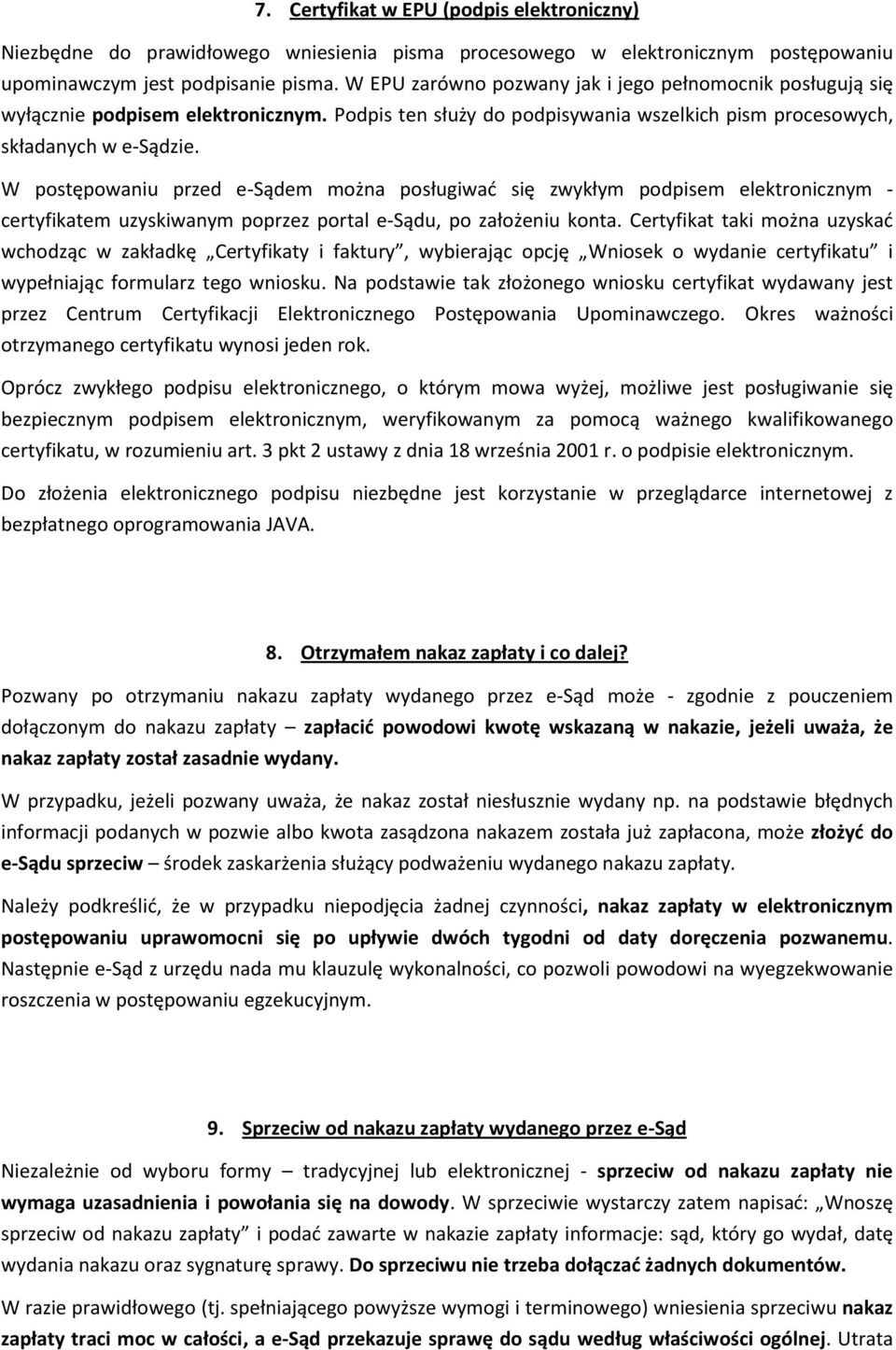 W postępowaniu przed e-sądem można posługiwać się zwykłym podpisem elektronicznym - certyfikatem uzyskiwanym poprzez portal e-sądu, po założeniu konta.