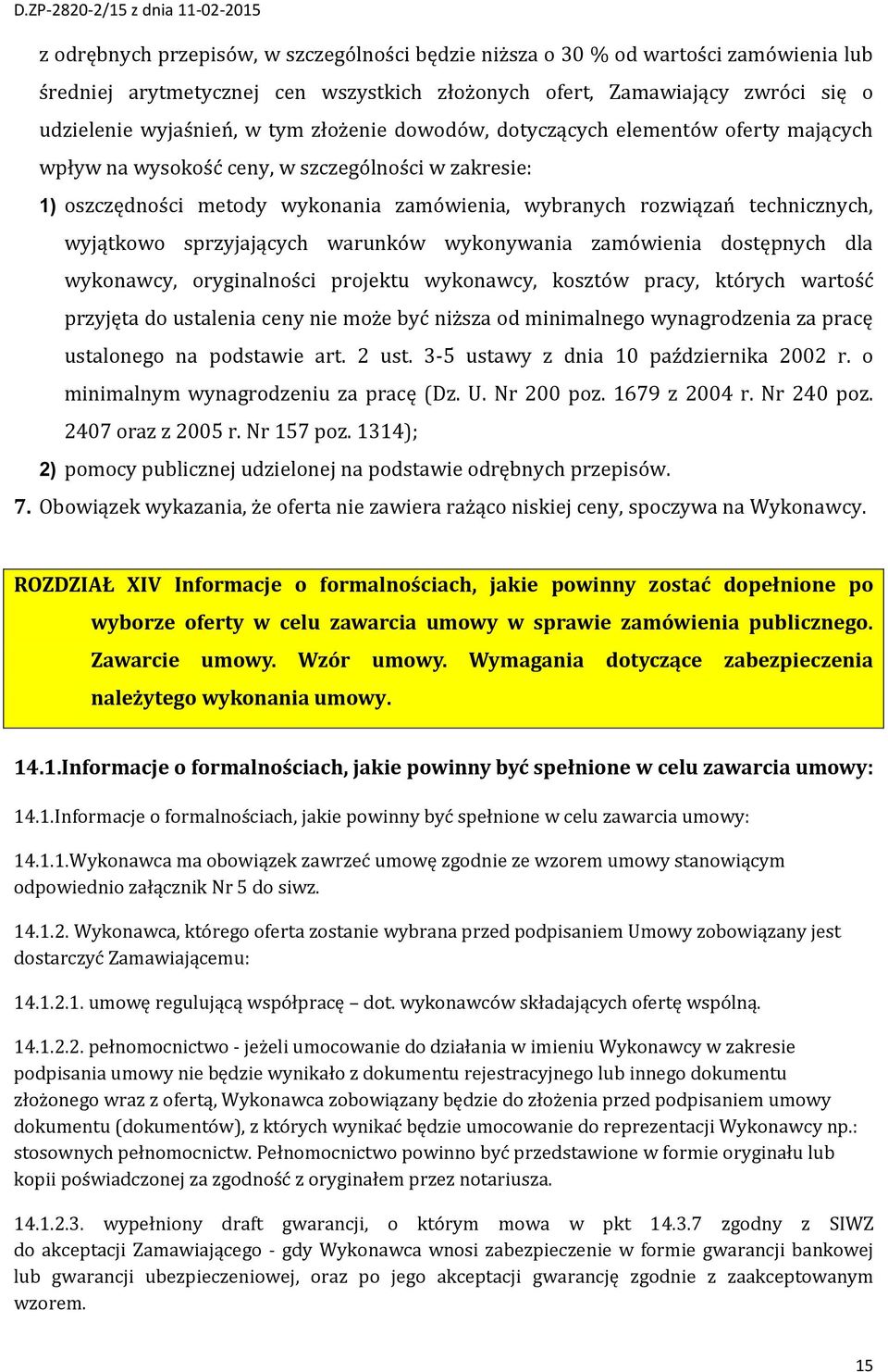 sprzyjających warunków wykonywania zamówienia dostępnych dla wykonawcy, oryginalności projektu wykonawcy, kosztów pracy, których wartość przyjęta do ustalenia ceny nie może być niższa od minimalnego