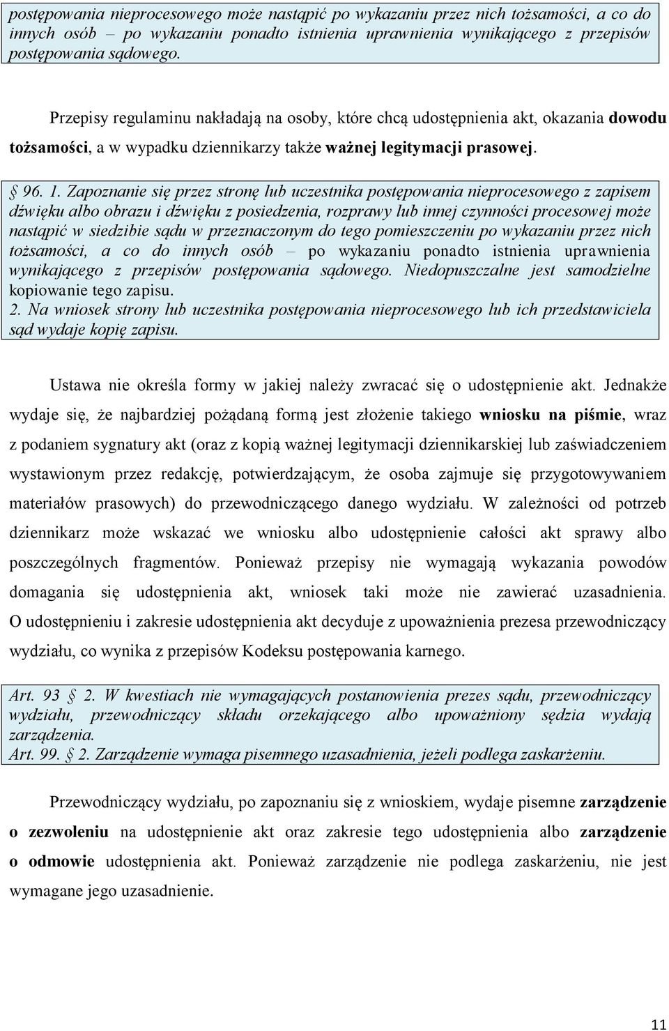 Zapoznanie się przez stronę lub uczestnika postępowania nieprocesowego z zapisem dźwięku albo obrazu i dźwięku z posiedzenia, rozprawy lub innej czynności procesowej może nastąpić w siedzibie sądu w