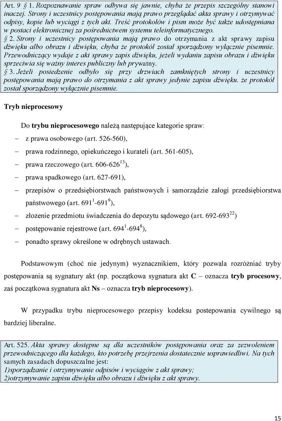 Treść protokołów i pism może być także udostępniana w postaci elektronicznej za pośrednictwem systemu teleinformatycznego. 2.