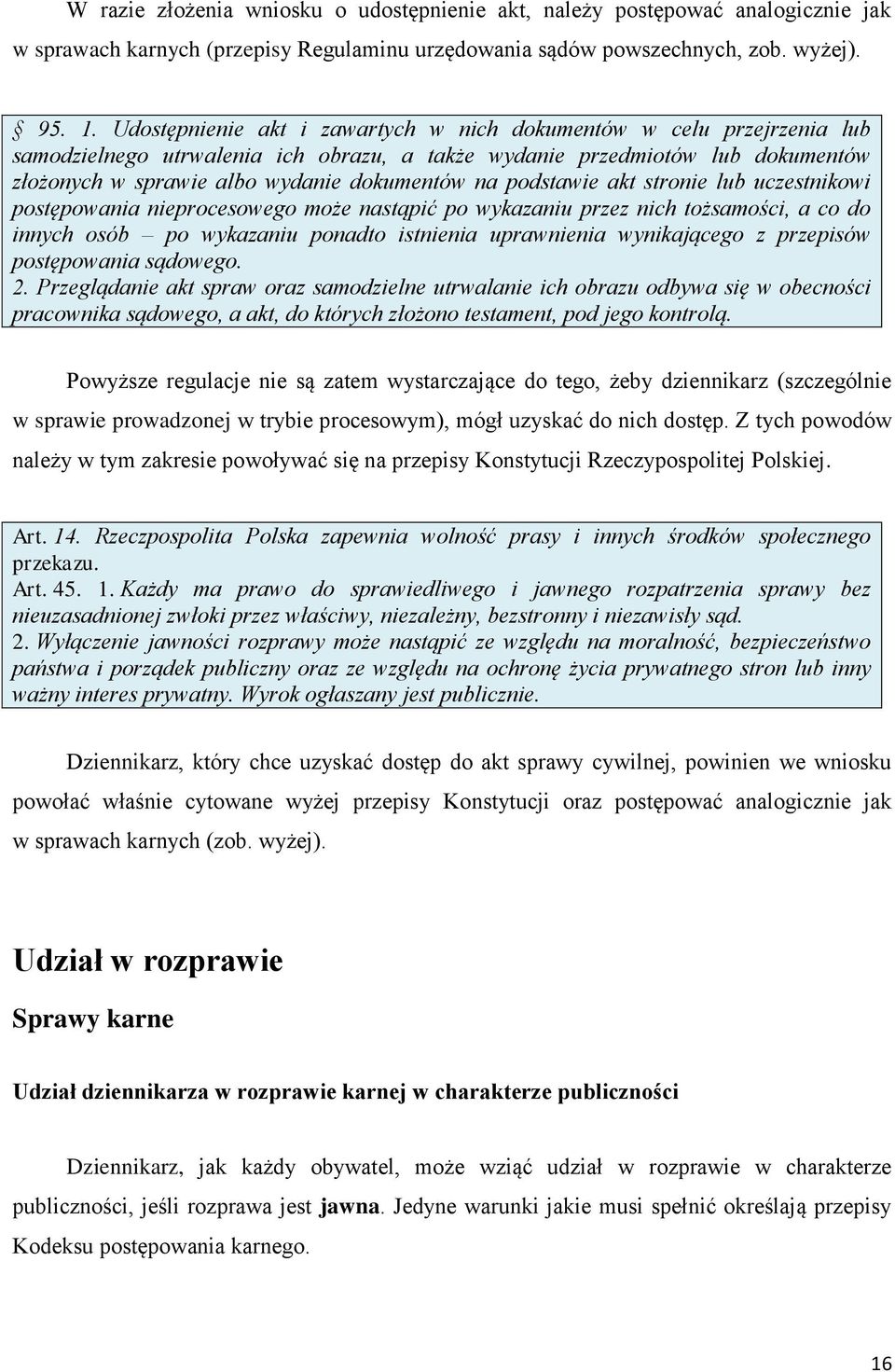 podstawie akt stronie lub uczestnikowi postępowania nieprocesowego może nastąpić po wykazaniu przez nich tożsamości, a co do innych osób po wykazaniu ponadto istnienia uprawnienia wynikającego z