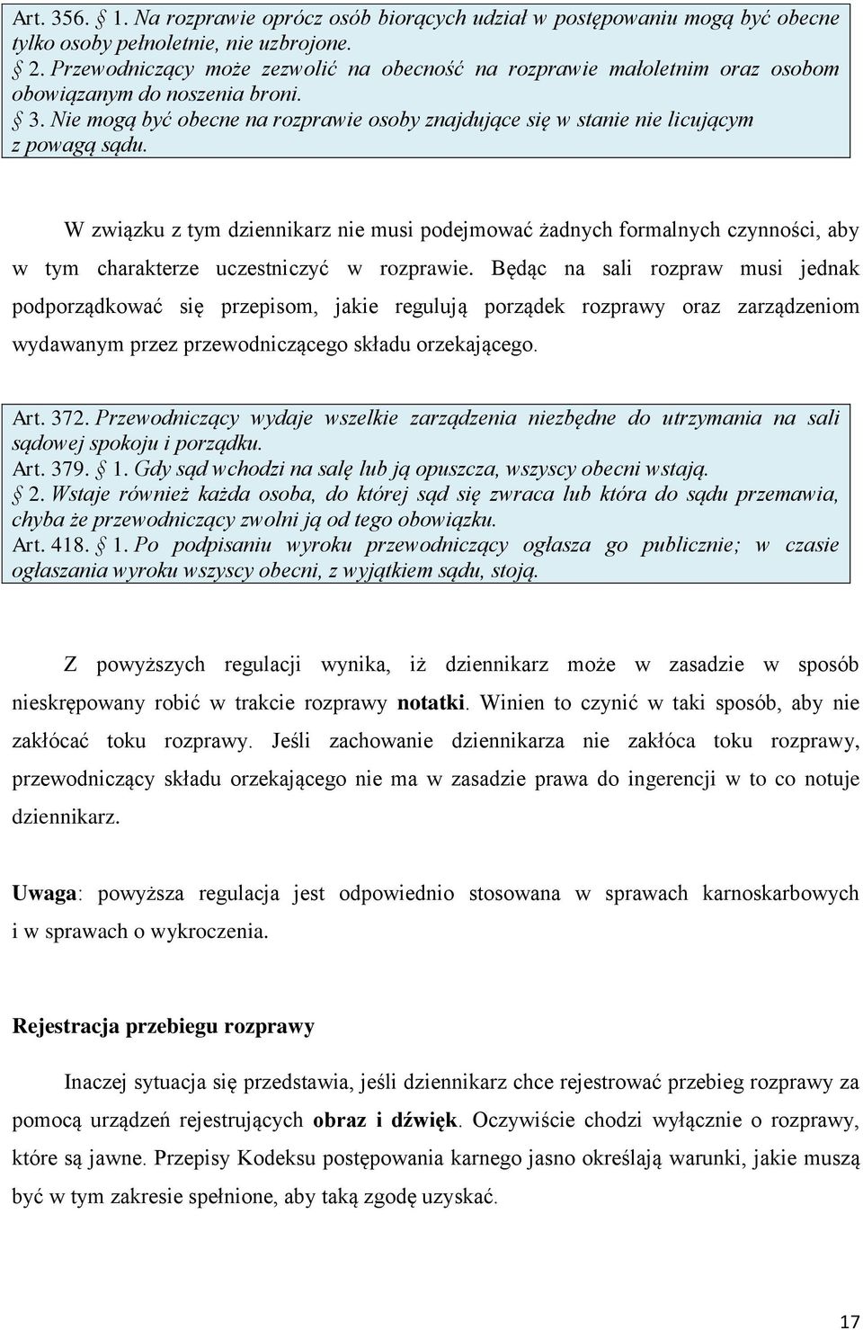 Nie mogą być obecne na rozprawie osoby znajdujące się w stanie nie licującym z powagą sądu.