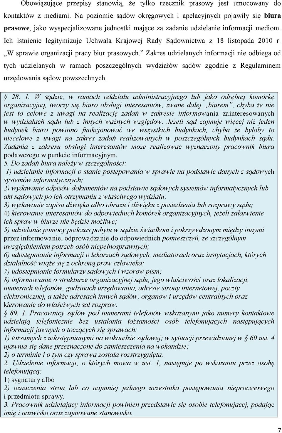 Ich istnienie legitymizuje Uchwała Krajowej Rady Sądownictwa z 18 listopada 2010 r. W sprawie organizacji pracy biur prasowych.