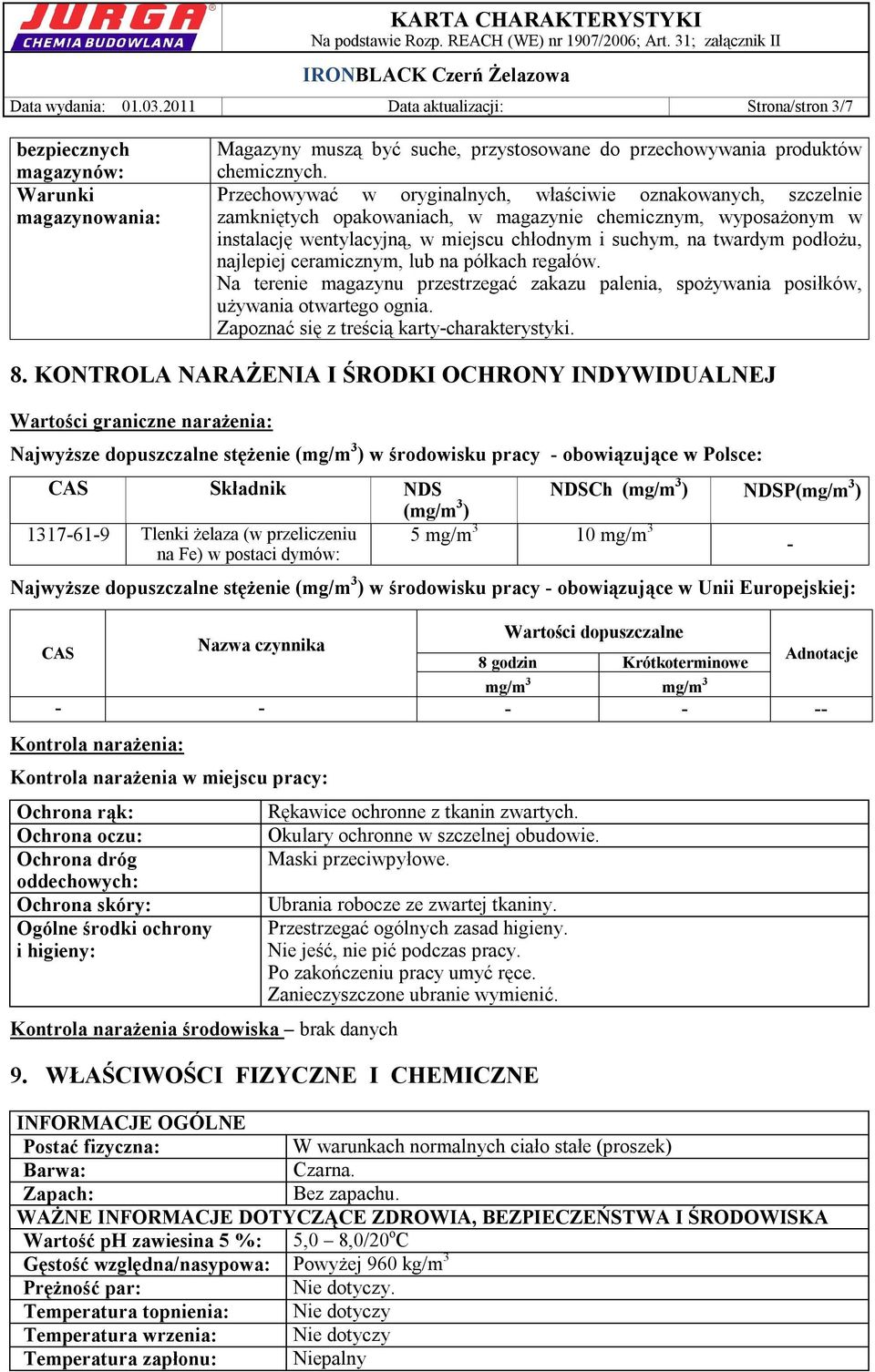 podłożu, najlepiej ceramicznym, lub na półkach regałów. Na terenie magazynu przestrzegać zakazu palenia, spożywania posiłków, używania otwartego ognia. Zapoznać się z treścią karty-charakterystyki. 8.