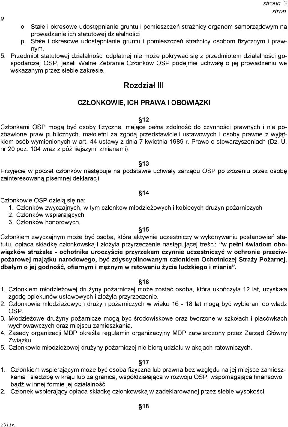 Przedmiot statutowej działalności odpłatnej nie może pokrywać się z przedmiotem działalności gospodarczej OSP, jeżeli Walne Zebranie Członków OSP podejmie uchwałę o jej prowadzeniu we wskazanym przez