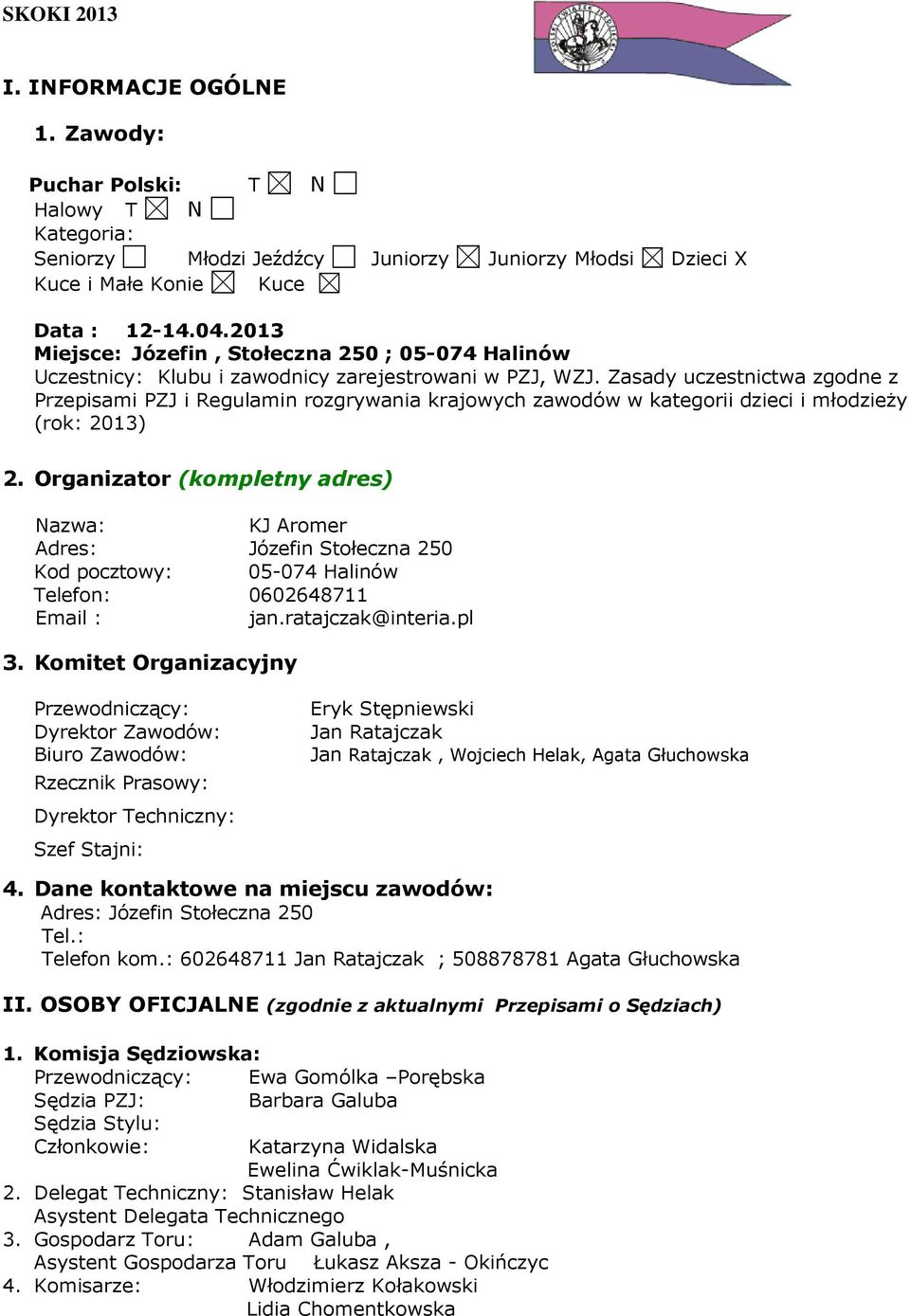 Zasady uczestnictwa zgodne z Przepisami PZJ i Regulamin rozgrywania krajowych zawodów w kategorii dzieci i młodzieży (rok: 2013) 2.