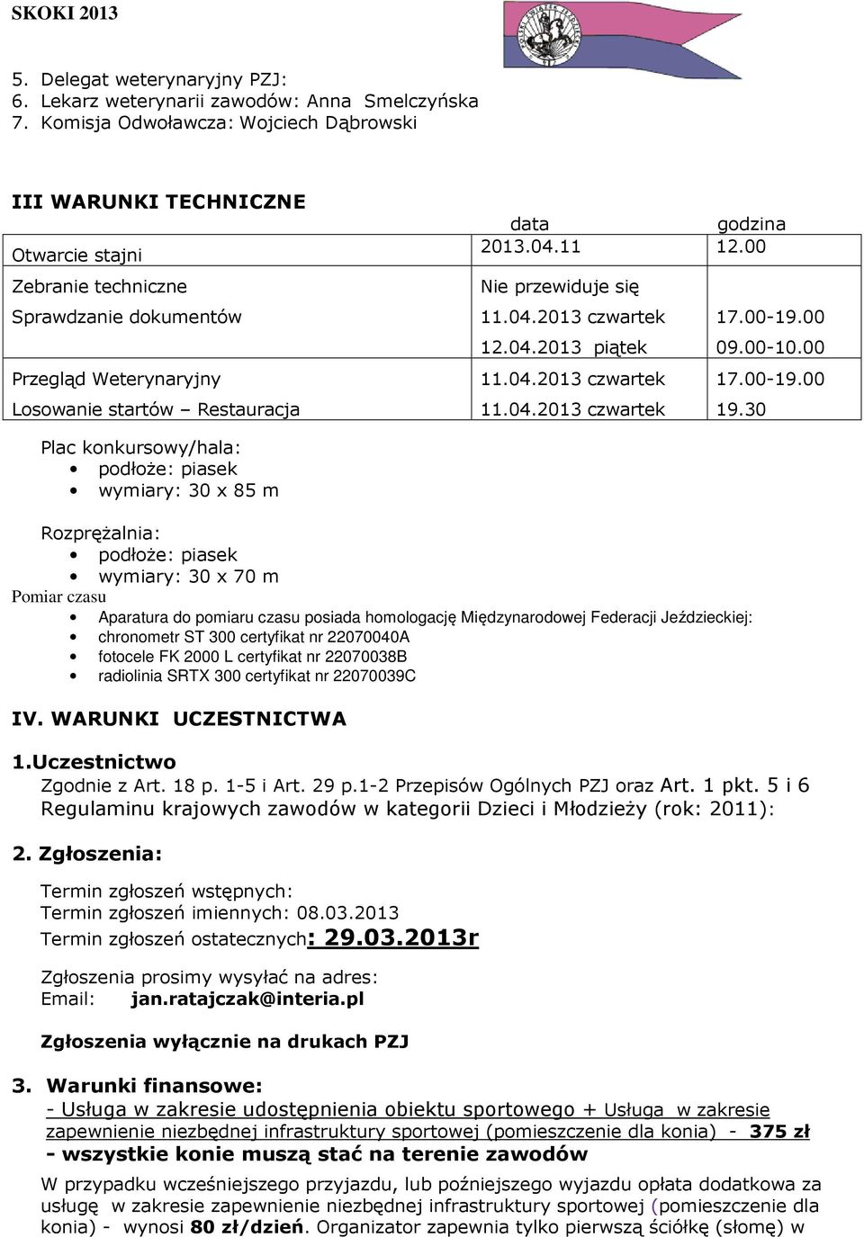 11 12.00 Nie przewiduje się 11.04.2013 czwartek 17.00-19.00 12.04.2013 piątek 09.00-10.00 11.04.2013 czwartek 17.00-19.00 11.04.2013 czwartek 19.