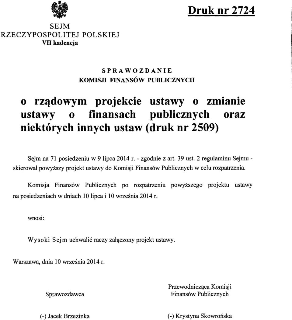 2 regulaminu Sejmuskierował powyższy projekt ustawy do Komisji Finansów Publicznych w celu rozpatrzenia.