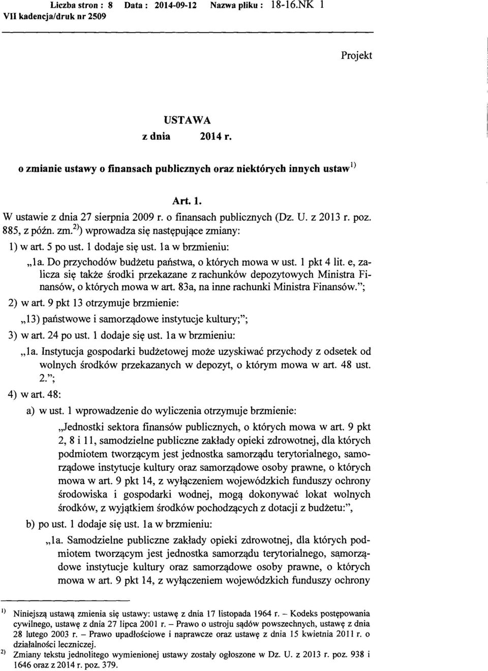Do przychodów budżetu państwa, o których mowa w ust. l pkt 4 lit. e, zalicza się także środki przekazane z rachunków depozytowych Ministra Finansów, o których mowa wart.