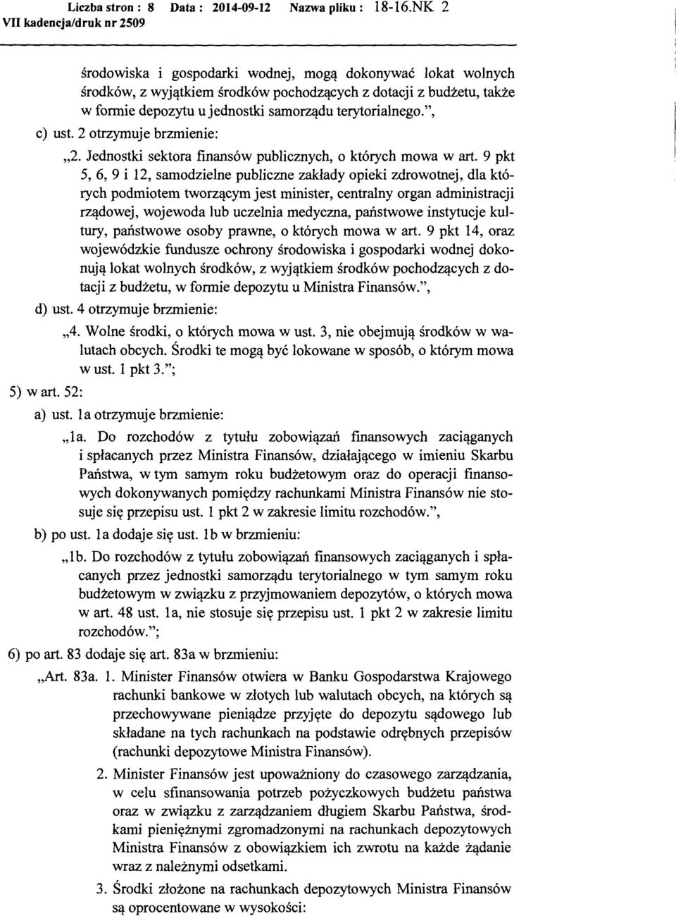 2 otrzymuje brzmienie: "2. Jednostki sektora finansów publicznych, o których mowa wart.