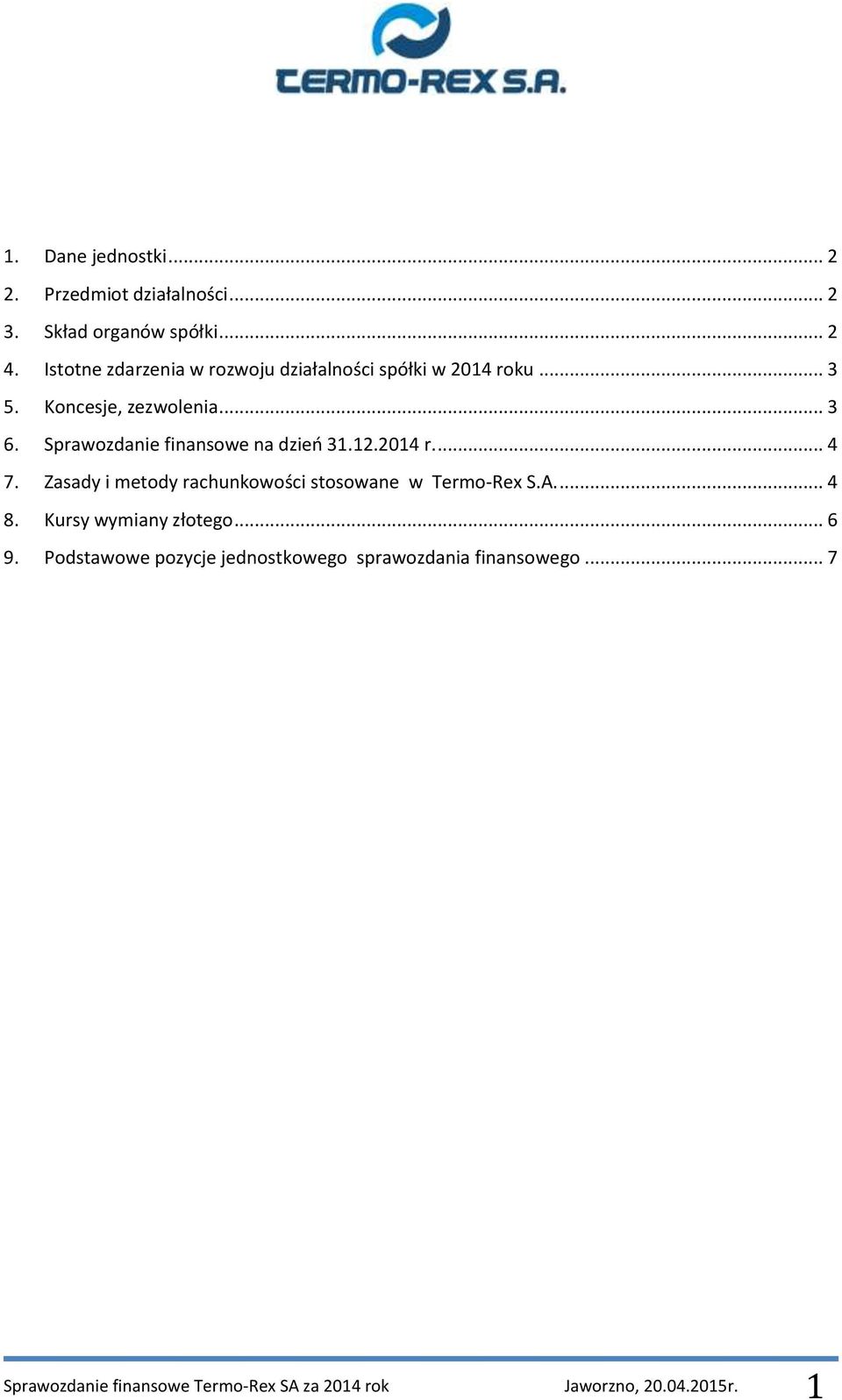 Sprawozdanie finansowe na dzień 31.12.2014 r.... 4 7. Zasady i metody rachunkowości stosowane w Termo-Rex S.A.... 4 8.