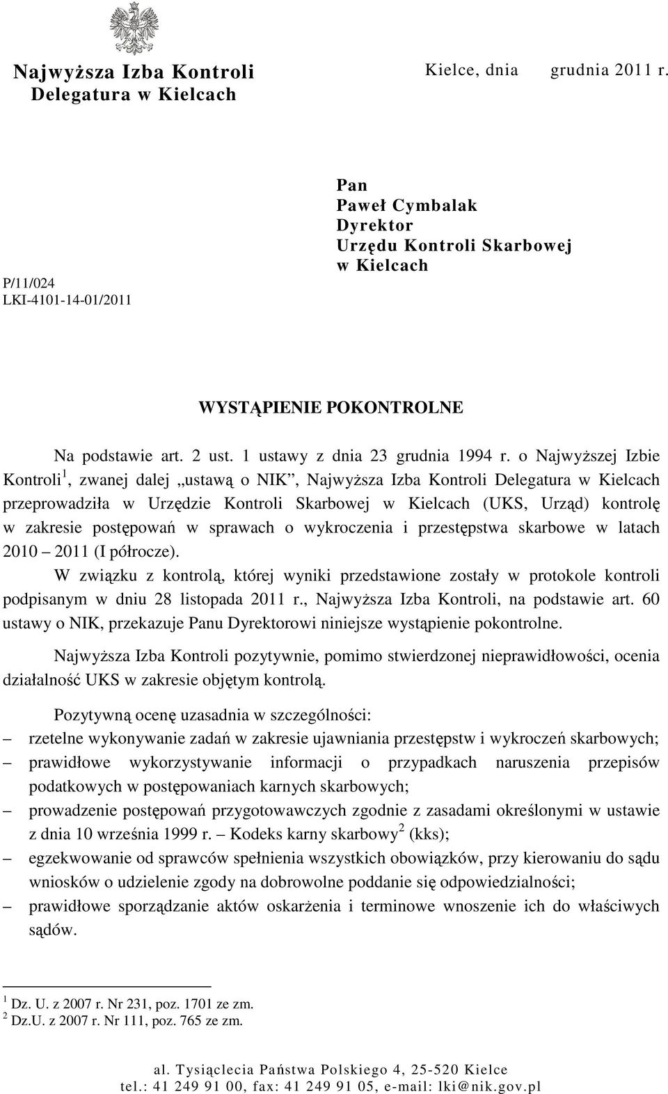 o NajwyŜszej Izbie Kontroli 1, zwanej dalej ustawą o NIK, NajwyŜsza Izba Kontroli Delegatura w Kielcach przeprowadziła w Urzędzie Kontroli Skarbowej w Kielcach (UKS, Urząd) kontrolę w zakresie