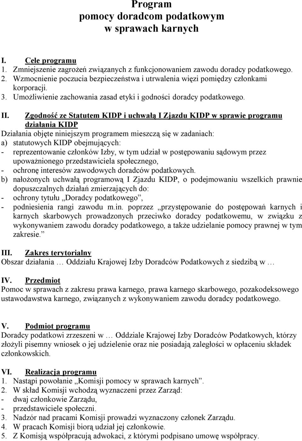 Zgodność ze Statutem KIDP i uchwałą I Zjazdu KIDP w sprawie programu działania KIDP Działania objęte niniejszym programem mieszczą się w zadaniach: a) statutowych KIDP obejmujących: - reprezentowanie
