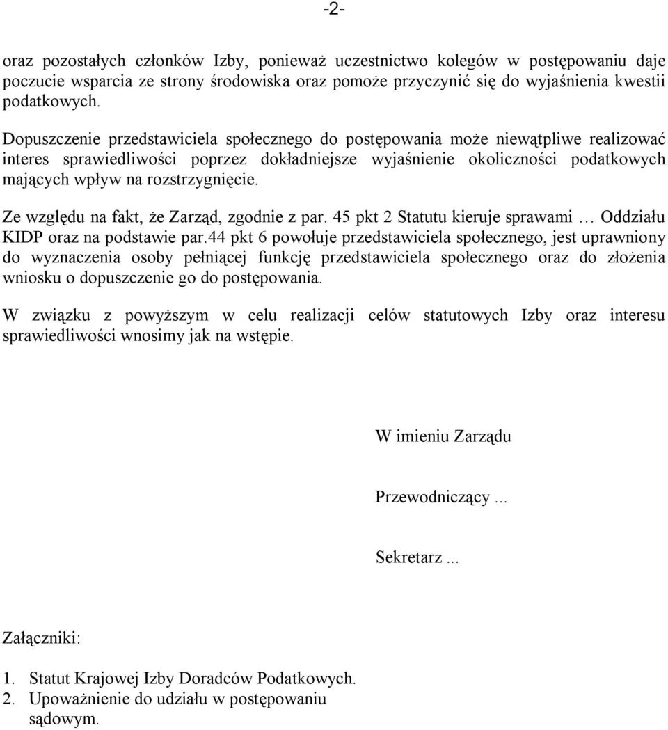 rozstrzygnięcie. Ze względu na fakt, że Zarząd, zgodnie z par. 45 pkt 2 Statutu kieruje sprawami Oddziału KIDP oraz na podstawie par.