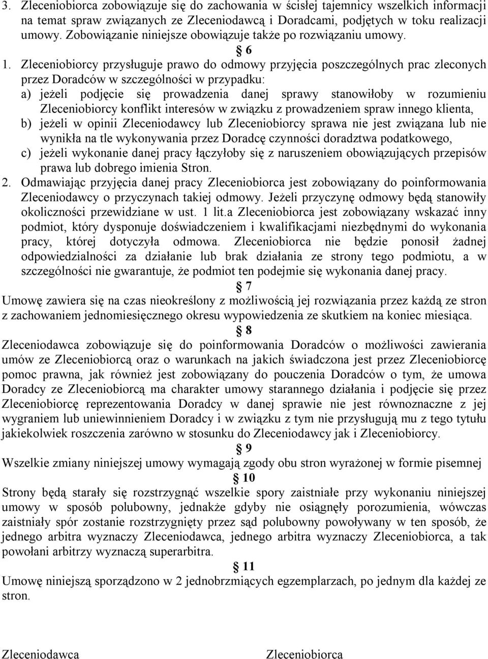 Zleceniobiorcy przysługuje prawo do odmowy przyjęcia poszczególnych prac zleconych przez Doradców w szczególności w przypadku: a) jeżeli podjęcie się prowadzenia danej sprawy stanowiłoby w rozumieniu