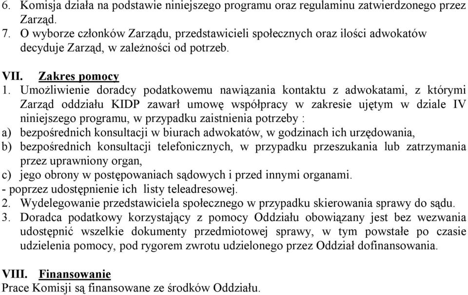 Umożliwienie doradcy podatkowemu nawiązania kontaktu z adwokatami, z którymi Zarząd oddziału KIDP zawarł umowę współpracy w zakresie ujętym w dziale IV niniejszego programu, w przypadku zaistnienia