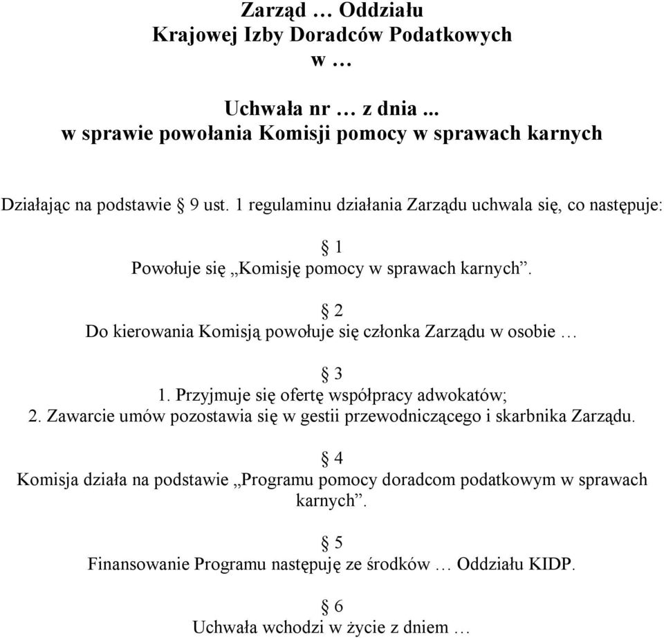 2 Do kierowania Komisją powołuje się członka Zarządu w osobie 3 1. Przyjmuje się ofertę współpracy adwokatów; 2.