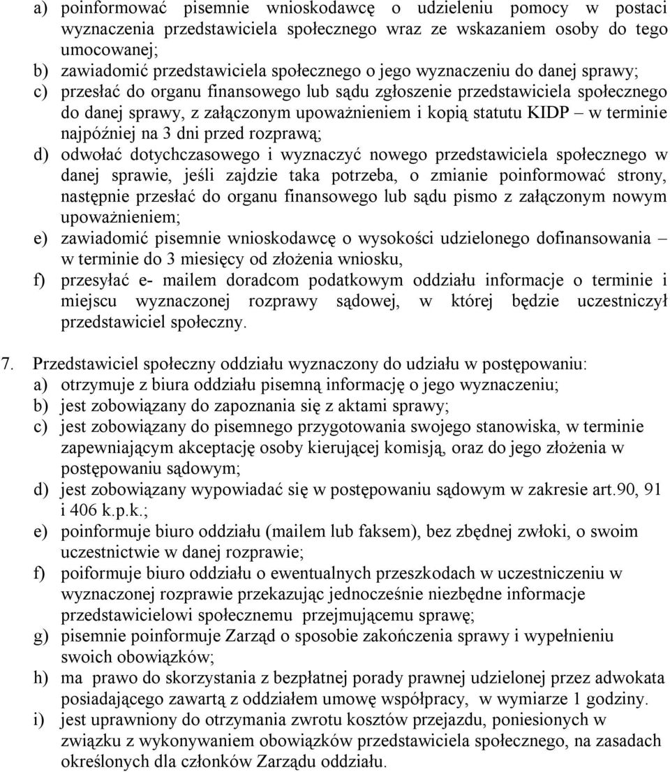 najpóźniej na 3 dni przed rozprawą; d) odwołać dotychczasowego i wyznaczyć nowego przedstawiciela społecznego w danej sprawie, jeśli zajdzie taka potrzeba, o zmianie poinformować strony, następnie
