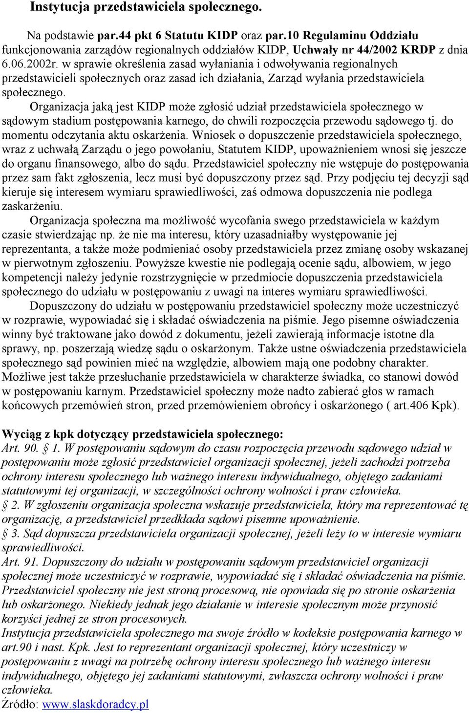 Organizacja jaką jest KIDP może zgłosić udział przedstawiciela społecznego w sądowym stadium postępowania karnego, do chwili rozpoczęcia przewodu sądowego tj. do momentu odczytania aktu oskarżenia.