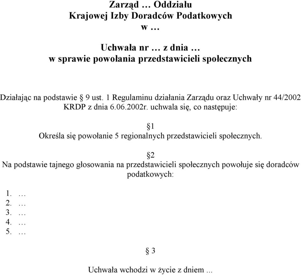 uchwala się, co następuje: 1 Określa się powołanie 5 regionalnych przedstawicieli społecznych.