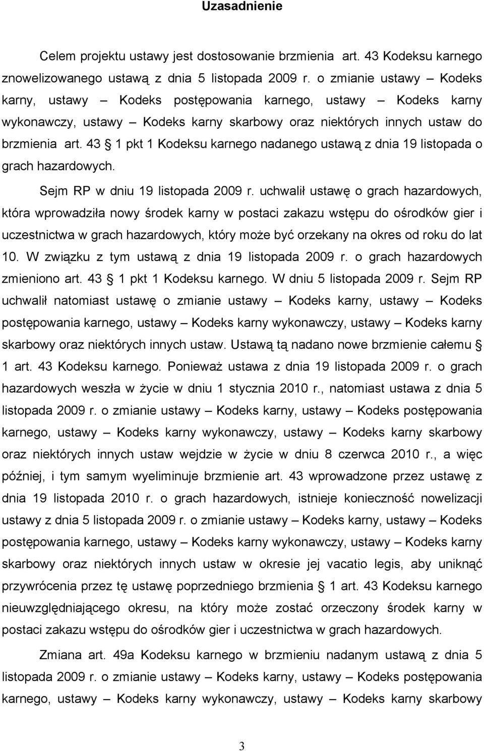 43 1 pkt 1 Kodeksu karnego nadanego ustawą z dnia 19 listopada o grach hazardowych. Sejm RP w dniu 19 listopada 2009 r.