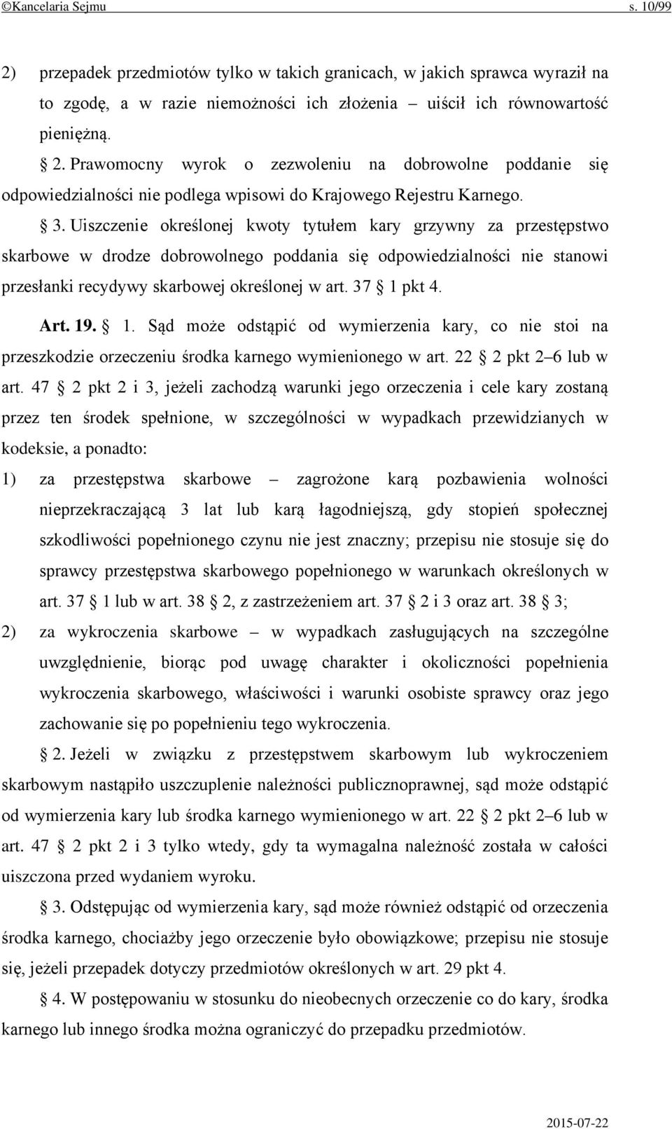 37 1 pkt 4. Art. 19. 1. Sąd może odstąpić od wymierzenia kary, co nie stoi na przeszkodzie orzeczeniu środka karnego wymienionego w art. 22 2 pkt 2 6 lub w art.