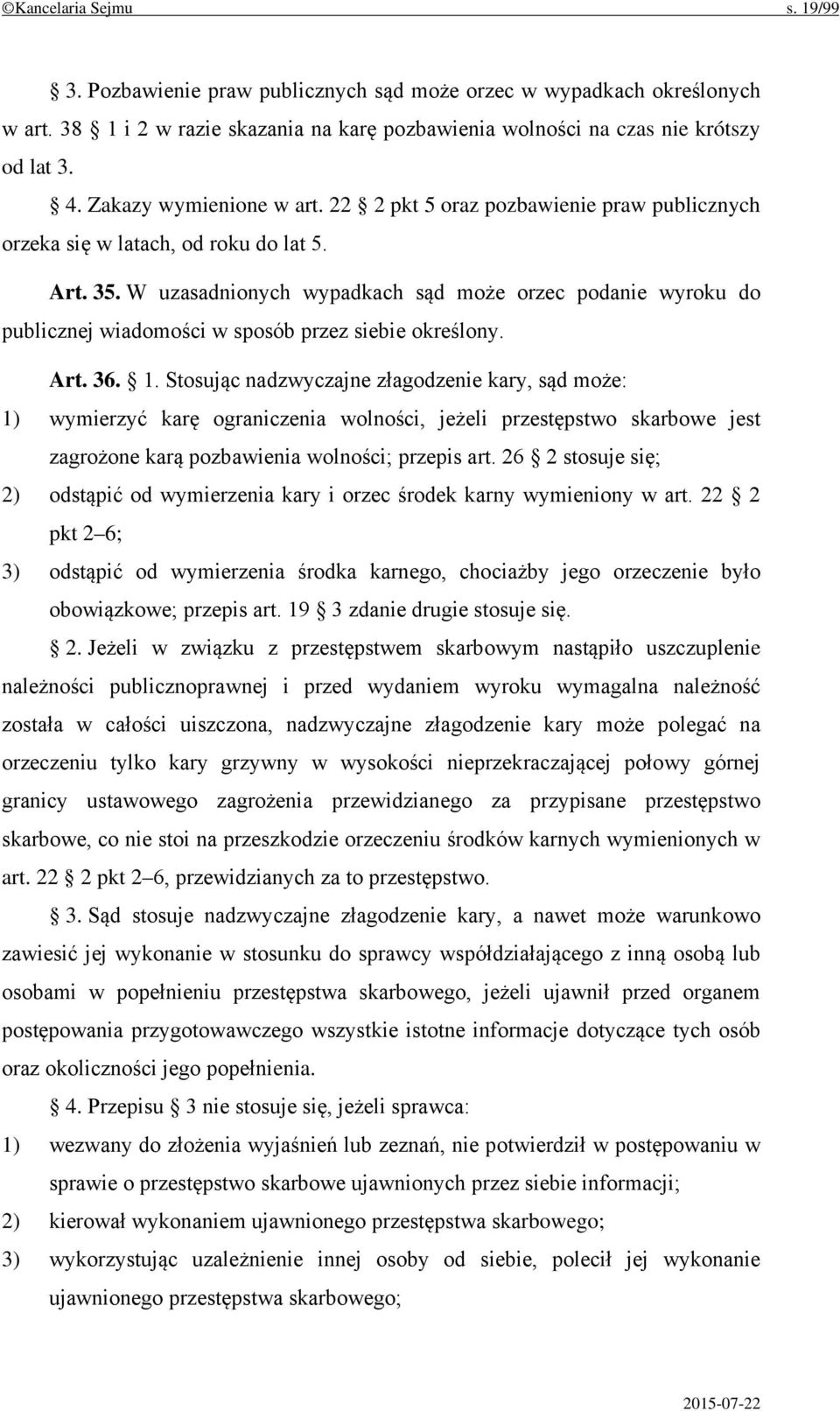 W uzasadnionych wypadkach sąd może orzec podanie wyroku do publicznej wiadomości w sposób przez siebie określony. Art. 36. 1.