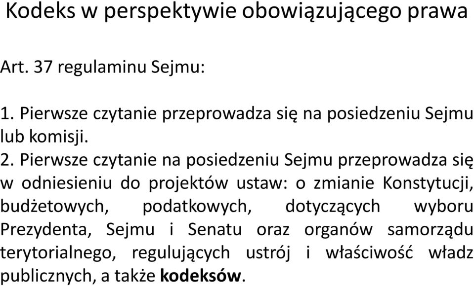 Pierwsze czytanie na posiedzeniu Sejmu przeprowadza się w odniesieniu do projektów ustaw: o zmianie