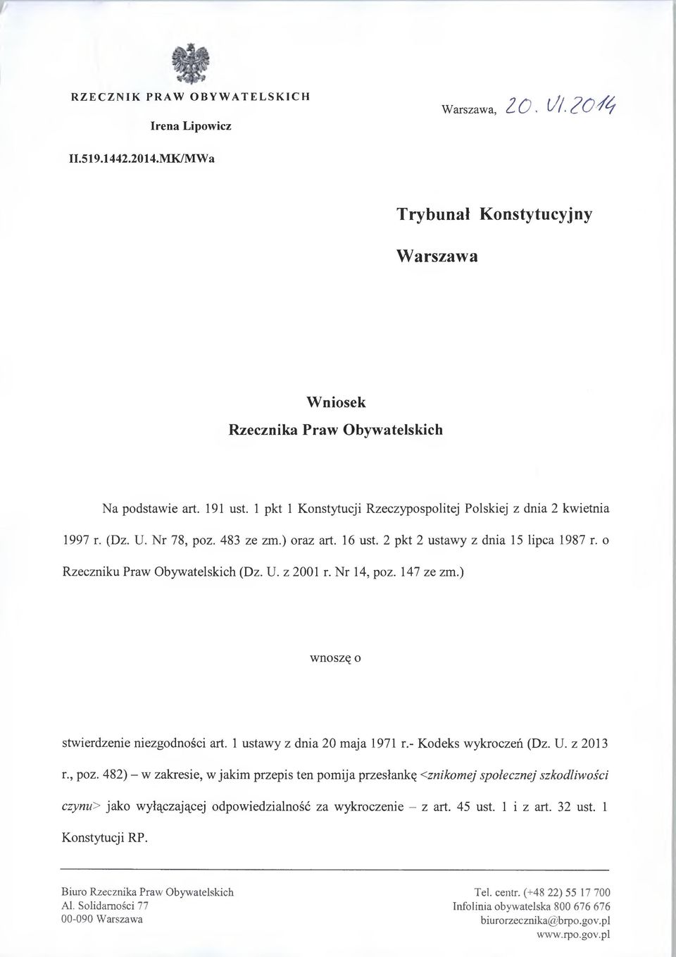 Nr 14, poz. 147 ze zm.) wnoszę o stwierdzenie niezgodności art. 1 ustawy z dnia 20 maja 1971 r.- Kodeks wykroczeń (Dz. U. z 2013 r., poz. 482) - w zakresie, w jakim przepis ten pomija przesłankę <znikomej społecznej szkodliwości czynu> jako wyłączającej odpowiedzialność za wykroczenie - z art.