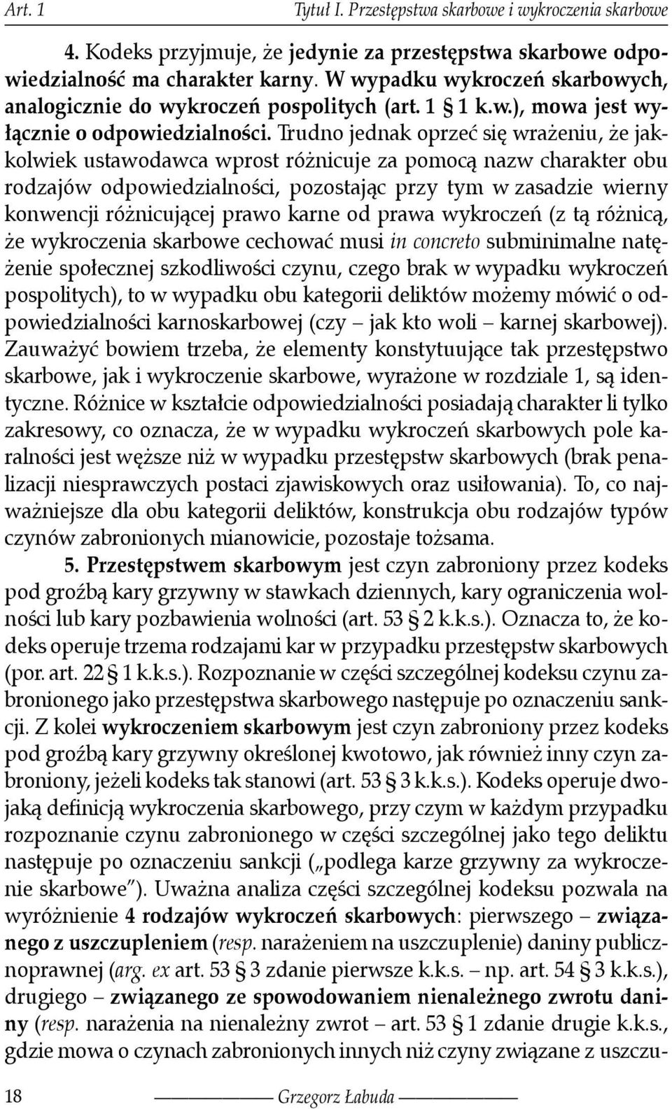 Trudno jednak oprzeć się wrażeniu, że jakkolwiek ustawodawca wprost różnicuje za pomocą nazw charakter obu rodzajów odpowiedzialności, pozostając przy tym w zasadzie wierny konwencji różnicującej