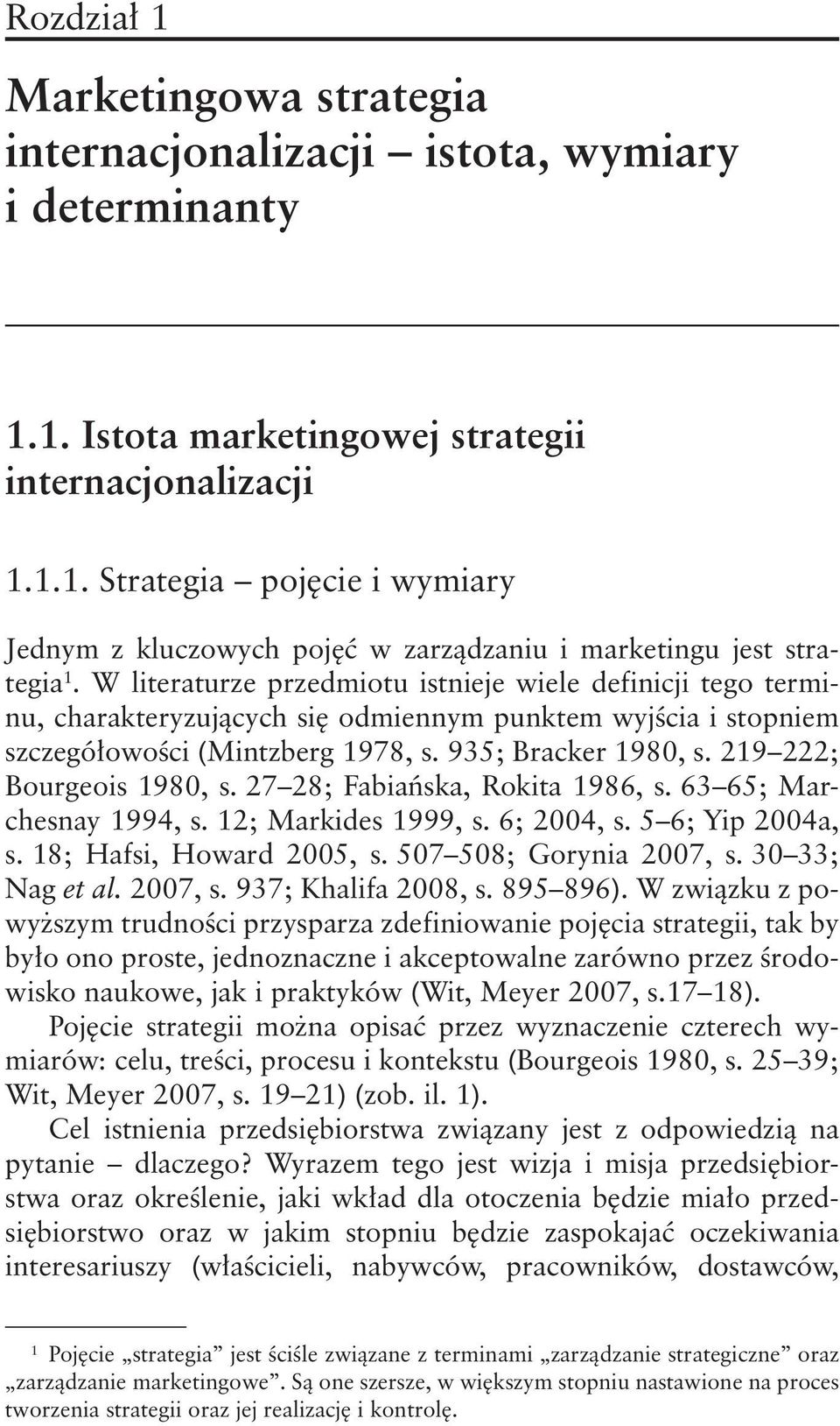 219 222; Bourgeois 1980, s. 27 28; Fabiańska, Rokita 1986, s. 63 65; Marchesnay 1994, s. 12; Markides 1999, s. 6; 2004, s. 5 6; Yip 2004a, s. 18; Hafsi, Howard 2005, s. 507 508; Gorynia 2007, s.